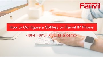 Video Guides- How to Configure a Softkey on Fanvil IP Phone