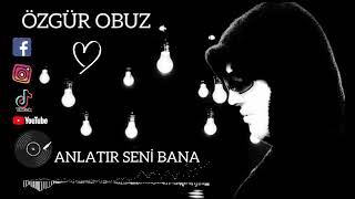 Özgür Obuz & Anlatır Seni Bana (2023)