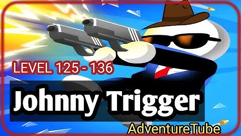 Johnny Trigger Level 125-136  AdventurTube
