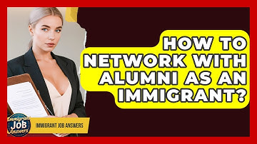 How To Network With Alumni As An Immigrant? - Immigrant Job Answers