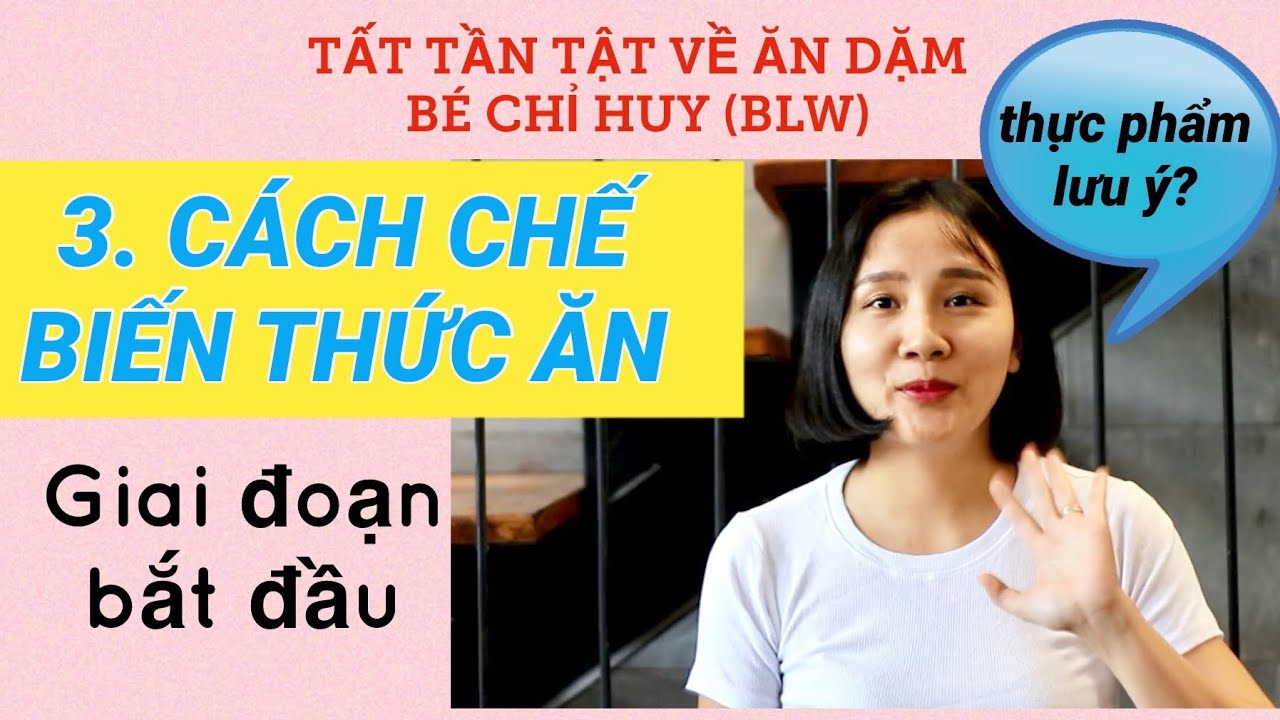 Tất tần tật ăn dặm bé tự chỉ huy BLW #3 CHẾ BIẾN THỨC ĂN GIAI ĐOẠN BẮT ĐẦU, THỰC PHẨM CẦN TRÁNH
