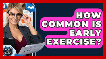 How Common Is Early Exercise? - Stock and Options Playbook