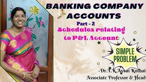 Banking Company Accounts|Part-2|Schedules relating to P & L A/c |Simple problem|Dr.T.K.Avvai Kothai