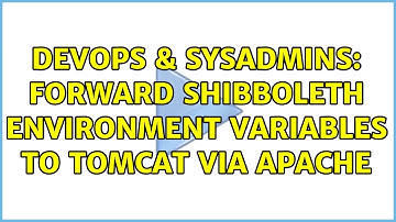 DevOps & SysAdmins: Forward Shibboleth Environment Variables to Tomcat via Apache