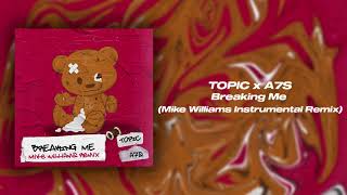 Topic, A7S - Breaking Me (Mike Williams Extended Instrumental Remix)