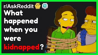 People Who Where Kidnapped Share Their Story (r/AskReddit Top Posts)