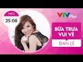 [Bữa trưa vui vẻ] Đan Lê phát sóng 25/8/2014
