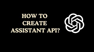 What are Assistant APIs - OpenAI? How to create, and Key benefits