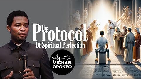 The Protocol Of Spiritual Perfection | Apostle Michael Orokpo