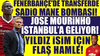 Fenerbahçede Transferde Sadio Mane Bombası Mourinho İstanbula Geliyor Yıldız Isimde Flaş Hamle