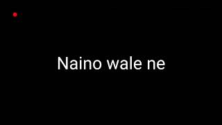 Naino Vali Ne Song
