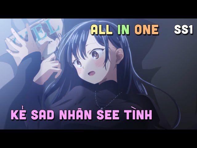ALL IN ONE  Sad Nhân Nhưng Tôi Yêu Em  SS1 I Tóm Tắt Anime | Teny Sempai class=