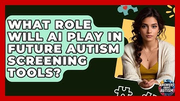 What Role Will AI Play In Future Autism Screening Tools? - Answers About Autism
