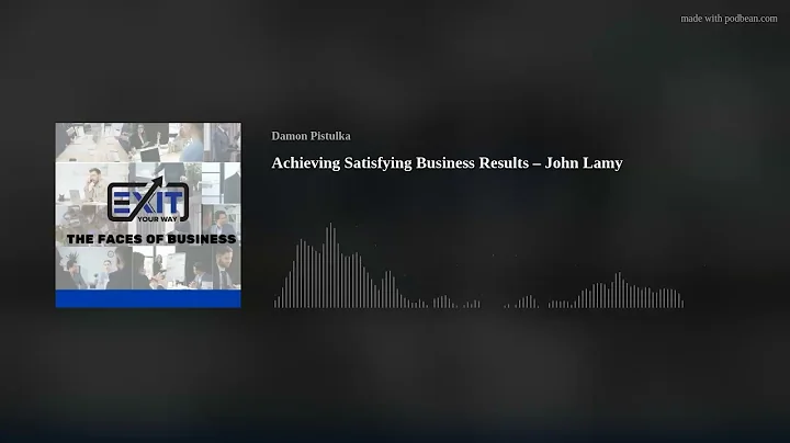Achieving Satisfying Business Results  John Lamy