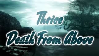 Video thumbnail of "Thrice - Death From Above [Lyrics on screen]"