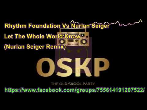 Rhythm Foundation — Rhythm Foundation Vs Nurlan Seiger   Let The Whole World Know Nurlan Seiger Remix