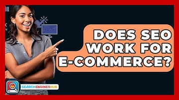 Does SEO Work For E-commerce? - SearchEnginesHub.com