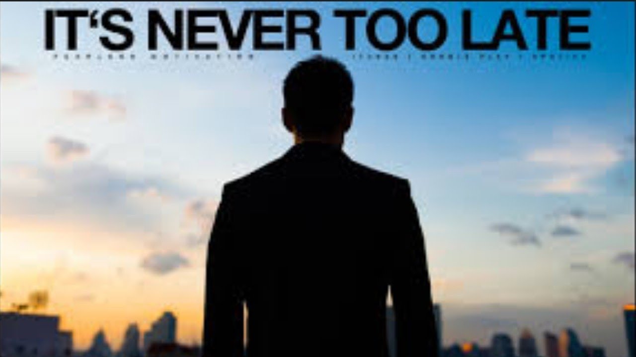 IT S NEVER TOO LATE TO FOCUS ON YOUR DREAM DREAM MOTIVATION