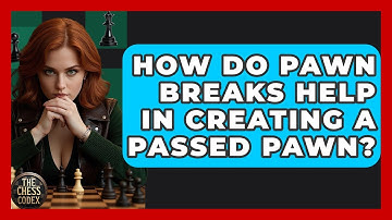 How Do Pawn Breaks Help In Creating A Passed Pawn? - The Chess Codex