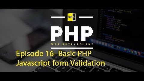 Episode 16- Basic PHP - Javascript form Validation