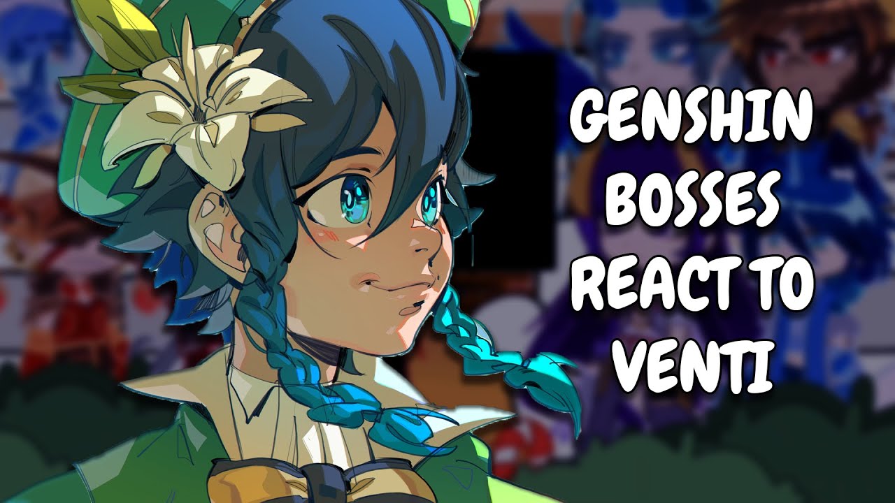 Genshin Bosses React To Archons || Venti || Gacha React
