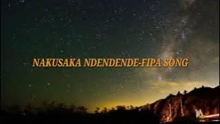 NAKUSAKA NDENDENDE-FIPA SONG