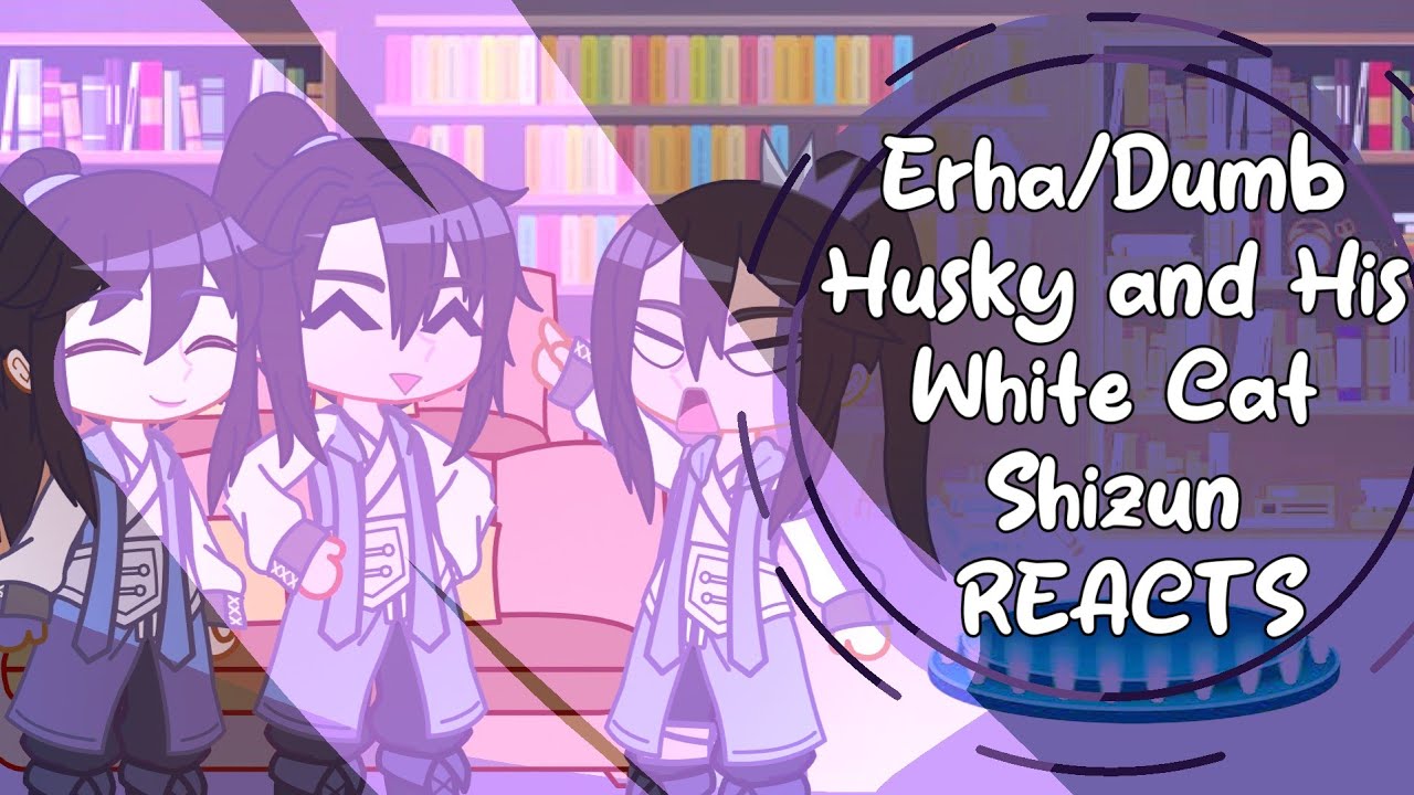 Dumb Husky and His White Cat Shizun reacts! | PART 1/2 [SPOILERS] | Watch Till the End