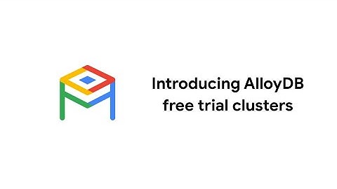 AlloyDB trial clusters: your playground for PostgreSQL innovation