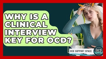 Why Is A Clinical Interview Key For OCD? - OCD Support Space