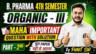 🔥 Organic-III Maha Important Questions with Solution | B.Pharma 4th Semester | Part-2 💯 Punit Sir