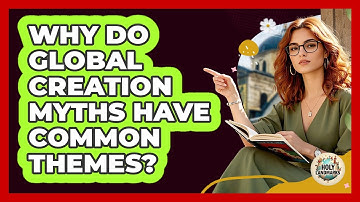 Why Do Global Creation Myths Have Common Themes? - Holy Landmarks
