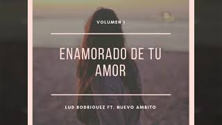 Enamorado de tu Amor - Lud Rodriguez ft. Nuevo Ambito (Tema ORIGINAL)