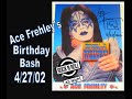 Ace Frehley Birthday Bash 4/27/02 new edit.  Full Q&A, Gene Simmons shows up. Eric Singer performs.