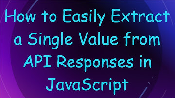 How to Easily Extract a Single Value from API Responses in JavaScript