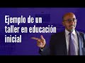 Ejemplo de un taller en educación inicial