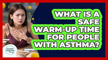 What Is A Safe Warm-Up Time For People With Asthma?