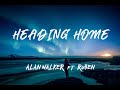 ALAN WALKER ft RUBEN - Heading Home (Lyrics)