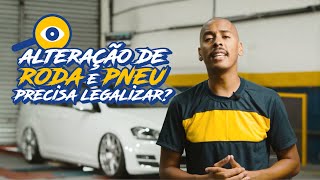 Alteração de roda e pneu precisa regularizar?