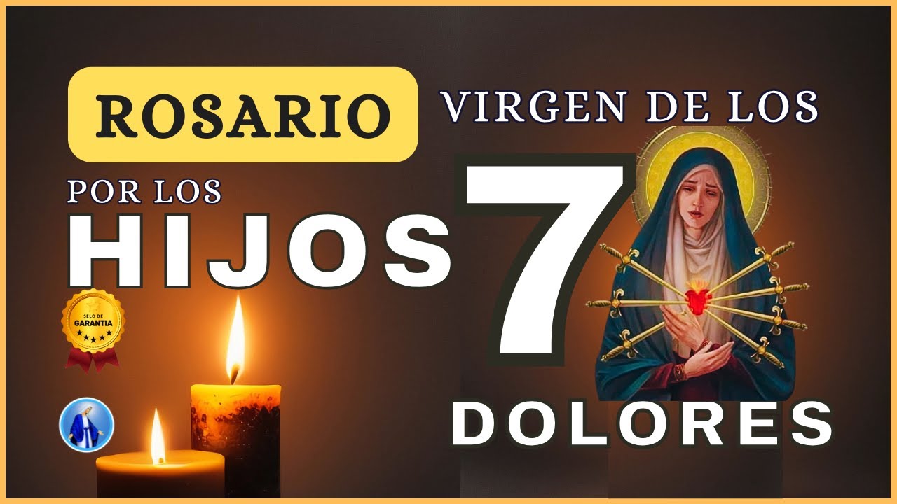 ROSARIO POR LOS HIJOS A LA VIRGEN DE LOS 7 DOLORES🥇 ORACIÓN DE CONSUELO Y PROTECCIÓN❤️