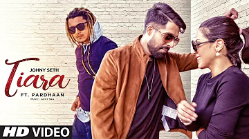 Tiara: Johny Seth Feat Pardhaan | New Punjabi Songs 2017 | Avvy, Bhavni