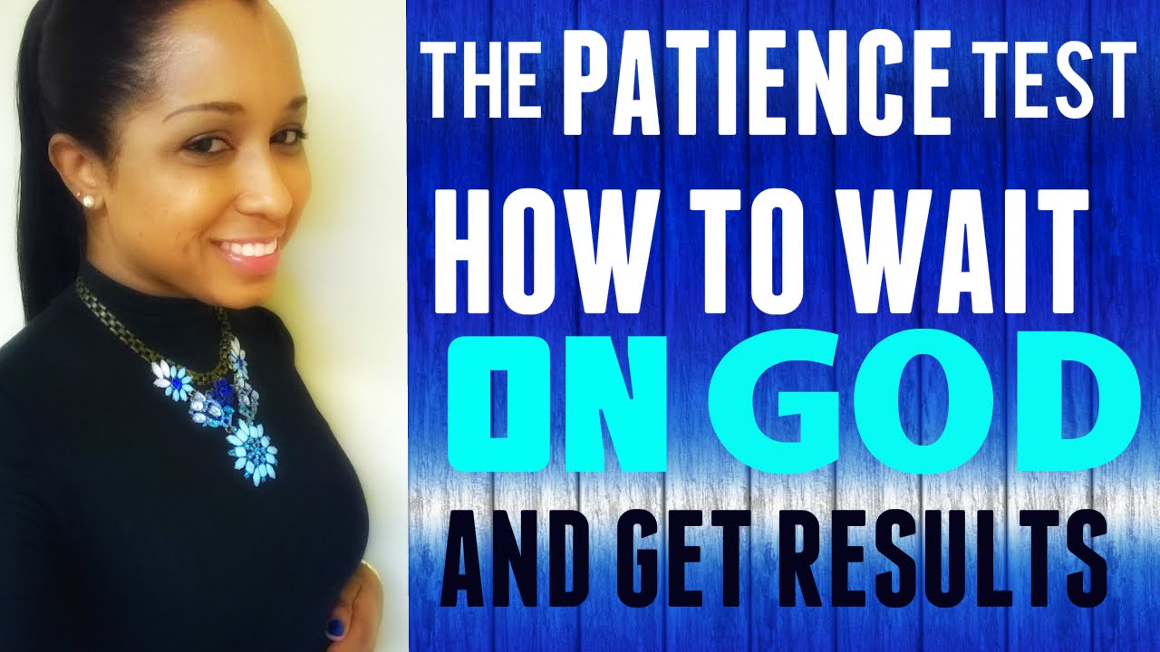 The Patience Test How To Wait On God & Get Results Part 1 YouTube