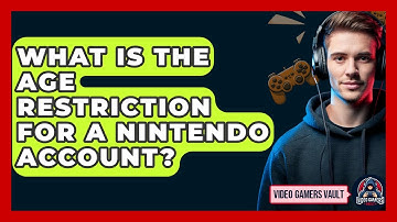 What Is The Age Restriction For A Nintendo Account? - Video Gamers Vault