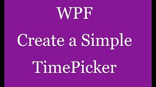WPF | Create A Simple TimePicker in WPF | HD