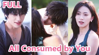【FULL】All Consumed by You 无药而愈 | The Forbidden Love of A Psycho and His Doctor! #zhangchi #linzilin