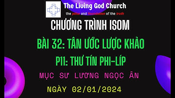 Chương Trình ISOM-Bài 32: TÂN ƯỚC LƯỢC KHẢO - P11: THƯ TÍN PHI-LÍP - Ms.Lương Ngọc Ân