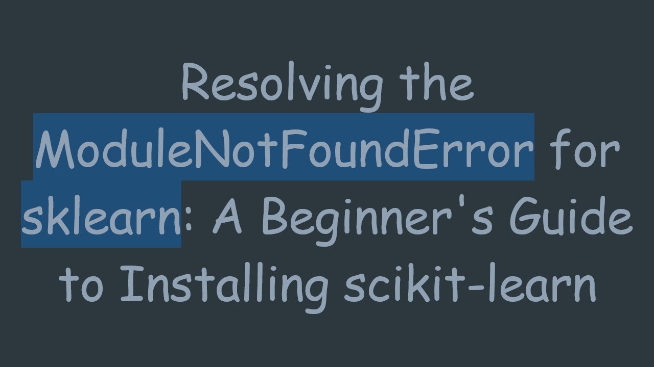 Resolving the ModuleNotFoundError for sklearn: A Beginner's Guide to Installing scikit-learn