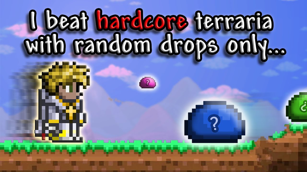 I beat Hardcore Terraria with random drops only...