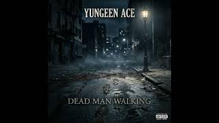 Yungeen Ace - Dead Man Walking Official Version