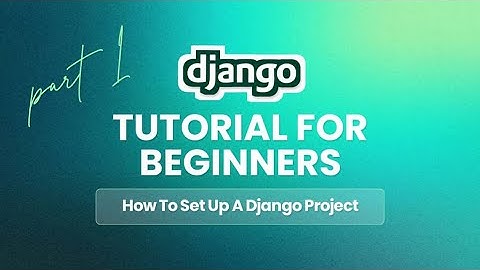 How to Set Up a Django Project from Scratch (Step-by-Step) | Part One