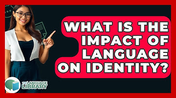 What Is The Impact Of Language On Identity? - The Language Library